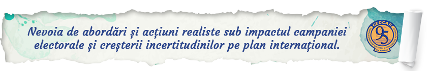 Nevoia de abordări și acțiuni realiste sub impactul campaniei electorale și creșterii incertitudinilor pe plan internațional.