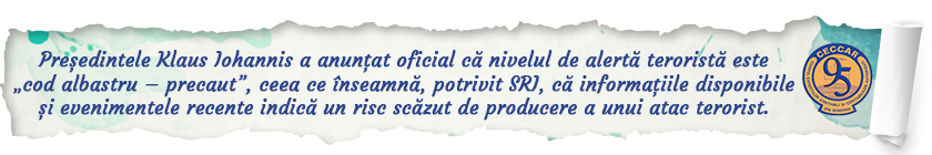 Președintele Klaus Iohannis a anunțat oficial că nivelul de alertă teroristă este „cod albastru – precaut”, ceea ce înseamnă, potrivit SRI, că informațiile disponibile și evenimentele recente indică un risc scăzut de producere a unui atac terorist.