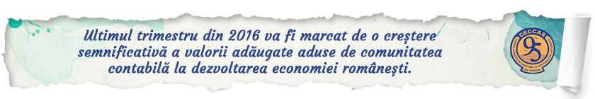 Ultimul trimestru din 2016 va fi marcat de o creștere semnificativă a valorii adăugate aduse de comunitatea contabilă la dezvoltarea economiei românești.